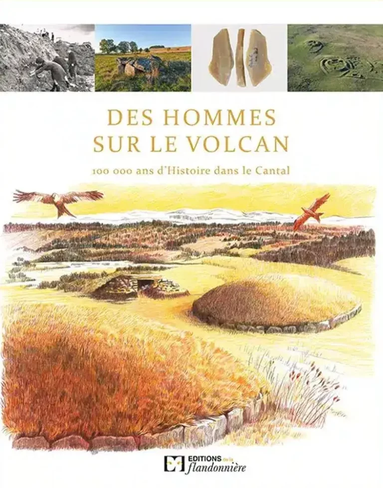 Des hommes sur le volcan, 100 000 ans d'Histoire dans le Cantal